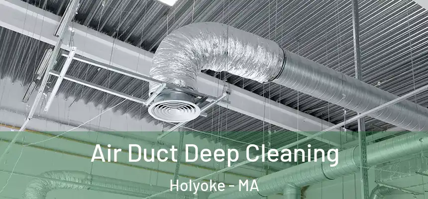  Air Duct Deep Cleaning Holyoke - MA