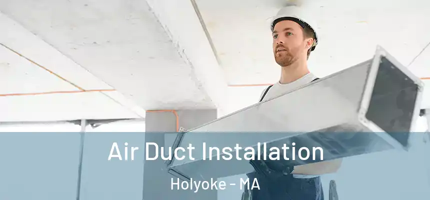  Air Duct Installation Holyoke - MA