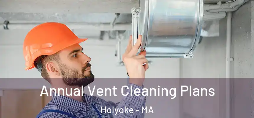  Annual Vent Cleaning Plans Holyoke - MA