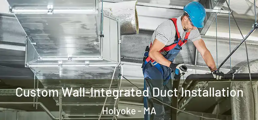  Custom Wall-Integrated Duct Installation Holyoke - MA