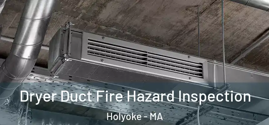  Dryer Duct Fire Hazard Inspection Holyoke - MA