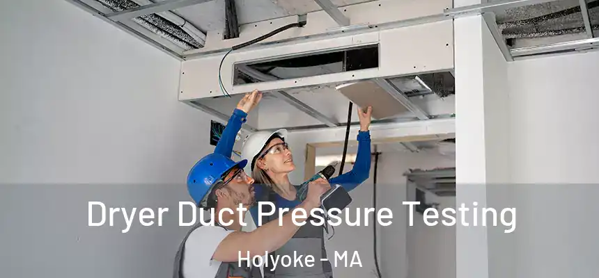  Dryer Duct Pressure Testing Holyoke - MA
