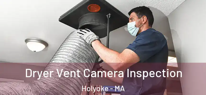  Dryer Vent Camera Inspection Holyoke - MA