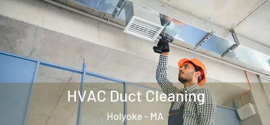 HVAC Duct Cleaning Holyoke - MA