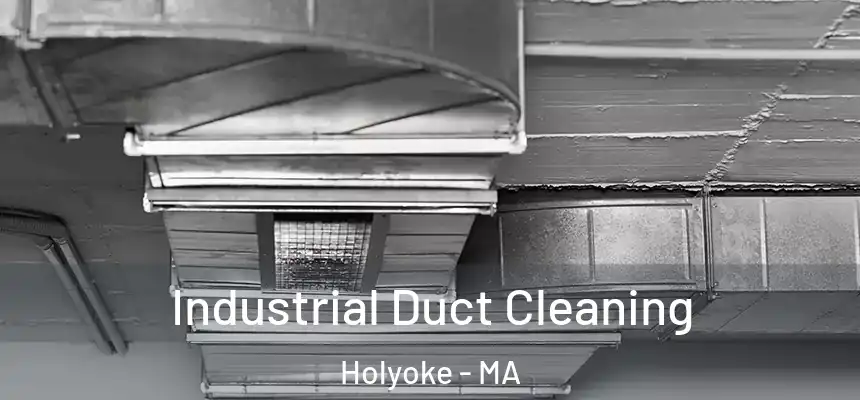 Industrial Duct Cleaning Holyoke - MA