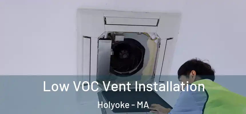  Low VOC Vent Installation Holyoke - MA