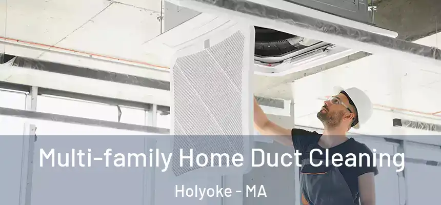  Multi-family Home Duct Cleaning Holyoke - MA