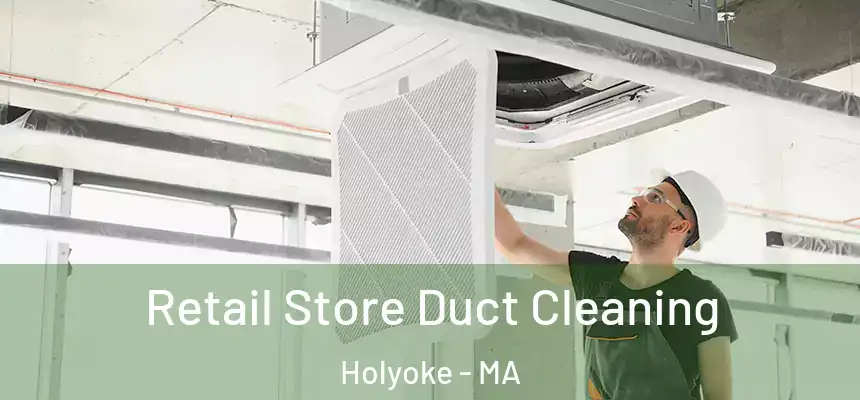  Retail Store Duct Cleaning Holyoke - MA