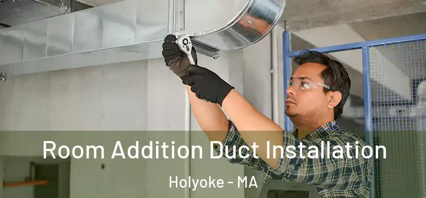  Room Addition Duct Installation Holyoke - MA